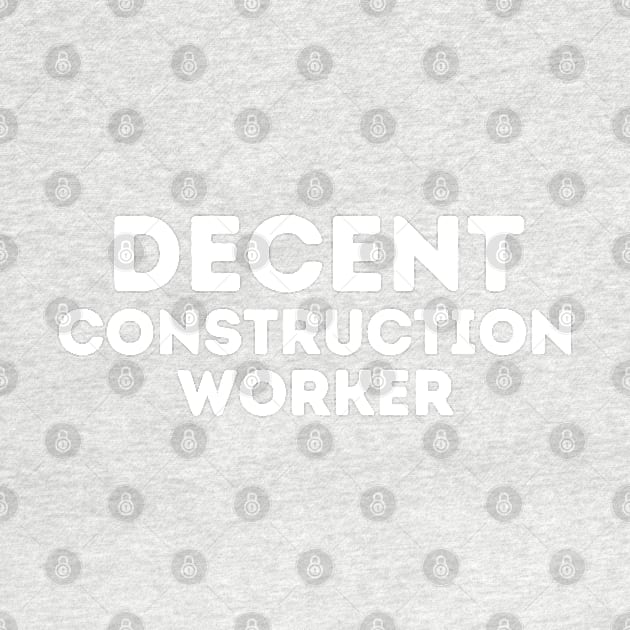 DECENT Construction Worker | Funny Construction, Mediocre Occupation Joke by blueduckstuff